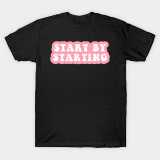 Start By Starting T-Shirt